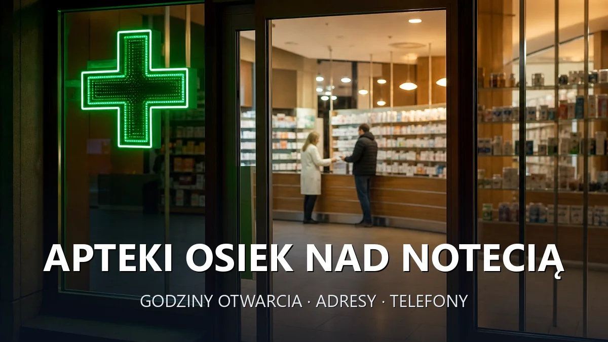 Apteki Osiek nad Notecią, gmina Wyrzysk, powiat pilski - adresy, telefony, godziny otwarcia