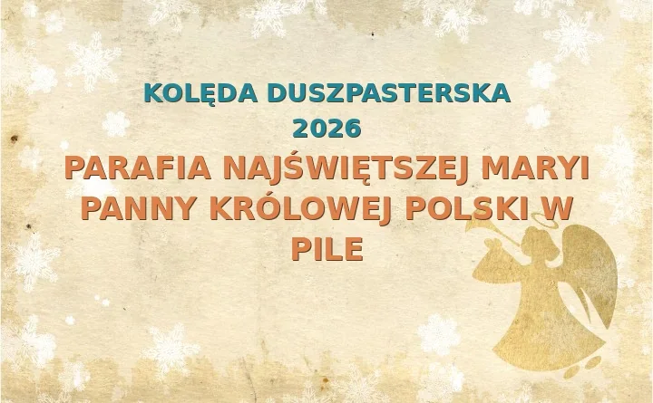Parafia Najświętszej Maryi Panny Królowej Polski w Pile – harmonogram kolęd (wizyt duszpasterskich) 2025/2026