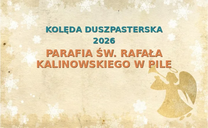 Parafia św. Rafała Kalinowskiego w Pile – harmonogram kolęd (wizyt duszpasterskich) 2025