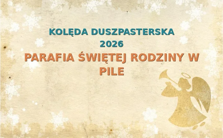 Parafia Świętej Rodziny w Pile – harmonogram kolęd (wizyt duszpasterskich) 2026