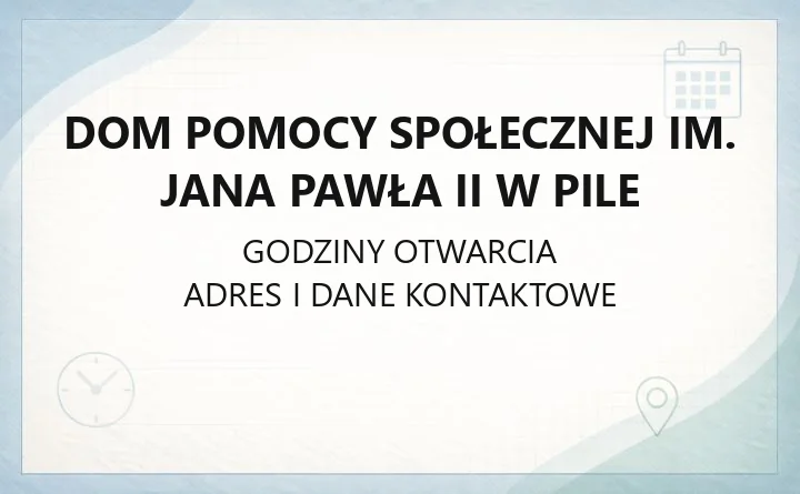 Dom Pomocy Społecznej im. Jana Pawła II w Pile - kontakt, zasady przyjęcia i oferta