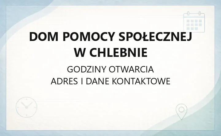 Dom Pomocy Społecznej w Chlebnie - kontakt, przyjęcie, opłaty i warunki pobytu