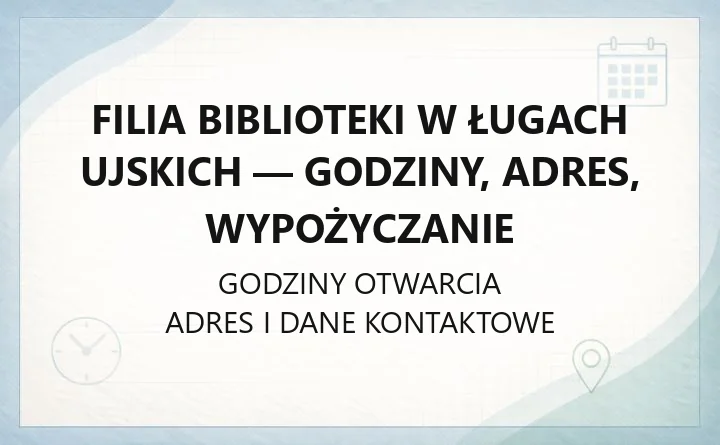 Filia biblioteki w Ługach Ujskich - godziny, adres, wypożyczanie
