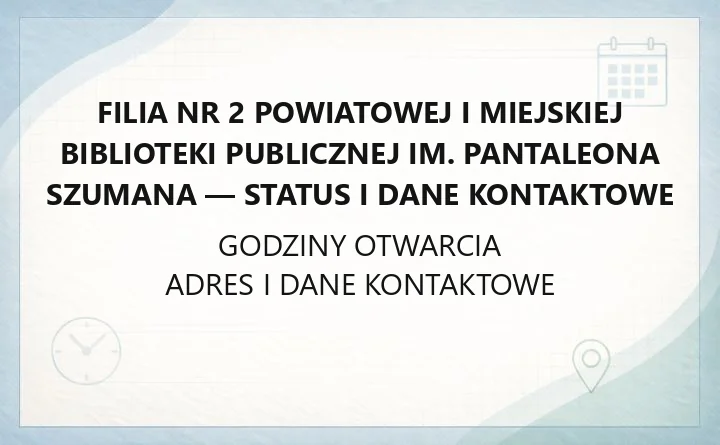 Filia nr 2 Powiatowej i Miejskiej Biblioteki Publicznej im. Pantaleona Szumana - status i dane kontaktowe