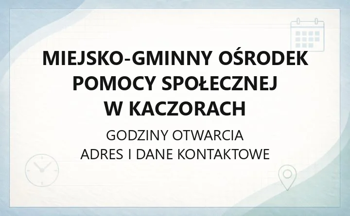 Miejsko-Gminny Ośrodek Pomocy Społecznej w Kaczorach - kontakt, godziny, świadczenia