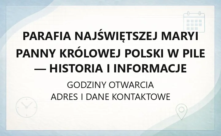 Parafia Najświętszej Maryi Panny Królowej Polski w Pile - historia i informacje