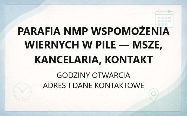 Parafia NMP Wspomożenia Wiernych w Pile - msze, kancelaria, kontakt
