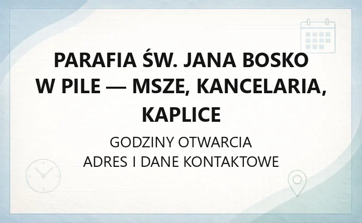 Parafia św. Jana Bosko w Pile - msze, kancelaria, kaplice