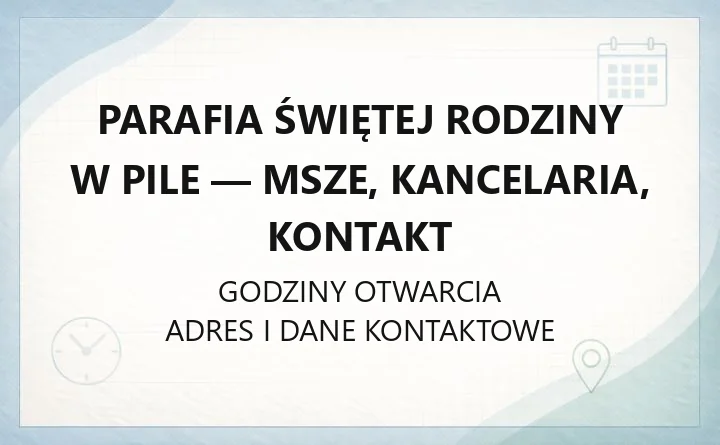 Parafia Świętej Rodziny w Pile - msze, kancelaria, kontakt