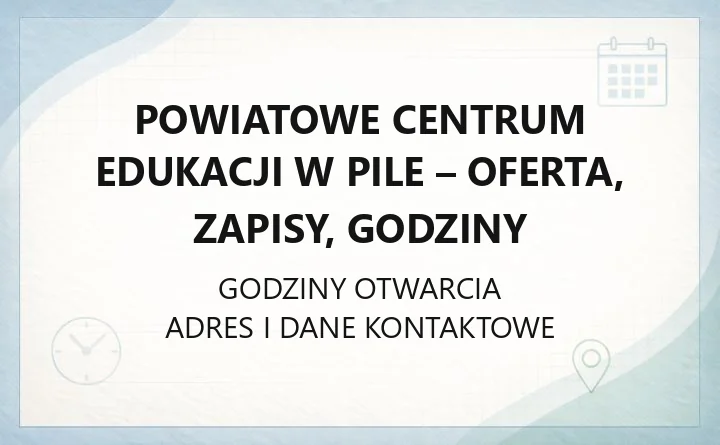 Powiatowe Centrum Edukacji w Pile - oferta, zapisy, godziny