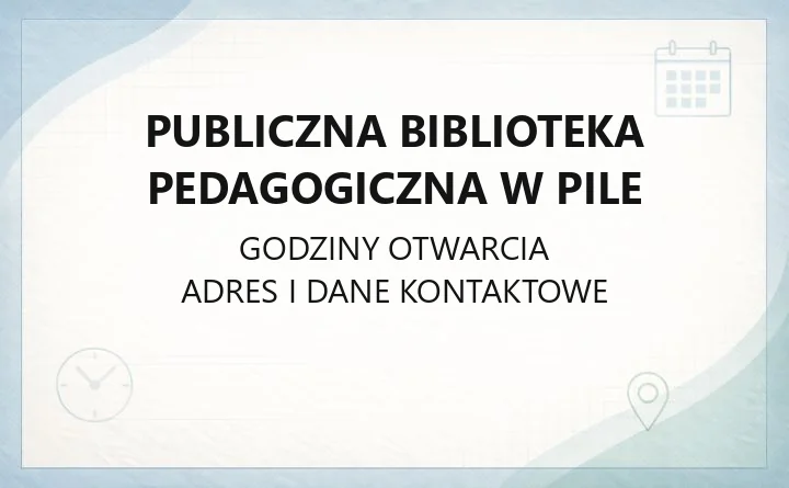 Publiczna Biblioteka Pedagogiczna w Pile - kontakt, godziny, karta biblioteczna