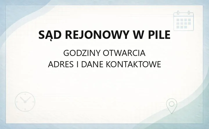 Sąd Rejonowy w Pile - kontakt, wydziały, godziny i sprawy online