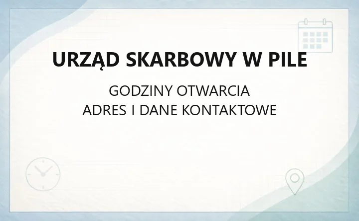 Urząd Skarbowy w Pile - kontakt, godziny, e-usługi i zasięg terytorialny