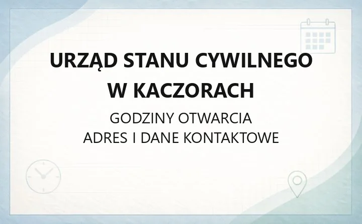 Urząd Stanu Cywilnego w Kaczorach - kontakt, godziny, rejestracja