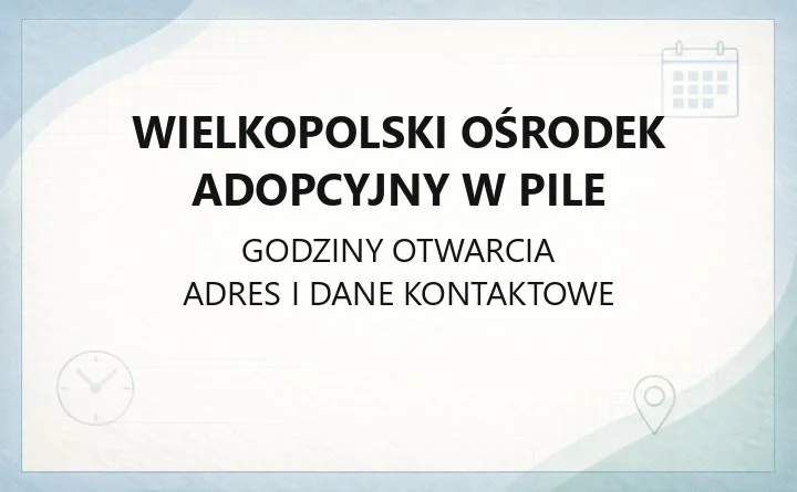 Wielkopolski Ośrodek Adopcyjny w Pile - kontakt, godziny i zakres pomocy