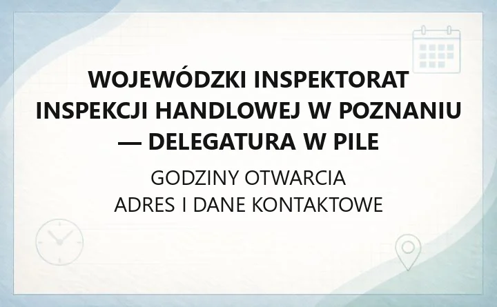 Wojewódzki Inspektorat Inspekcji Handlowej w Poznaniu - Delegatura w Pile - kontakt, ADR, skargi