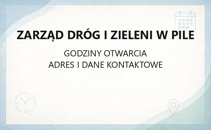 Zarząd Dróg i Zieleni w Pile - kontakt, godziny, zgłaszanie awarii i zajęcie pasa drogowego