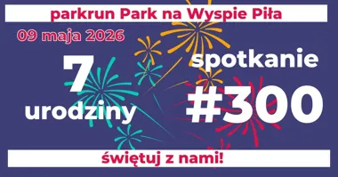 Grafika promocyjna wydarzenia 300. parkrun Park na Wyspie w Pile: 7. urodziny i wyjątkowe spotkanie