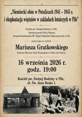 Wykład „Niemiecki obóz w Potulicach 1941–1945 r. i eksploatacja więźniów w zakładach lotniczych w Pile”